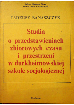 Studia o przedstawieniach zbiorowych czasu i przestrzeni w durkheimowskiej szkole socjologicznej