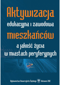 Aktywizacja edukacyjna i zawodowa mieszkańców a jakość życia w miastach peryferyjnych