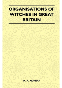 Organisations of Witches in Great Britain (Folklore History Series)