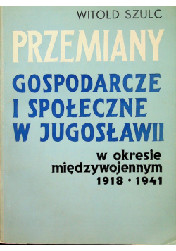 Przemiany gospodarcze i społeczne w Jugosławii w okresie międzywojennym 1918 - 1941