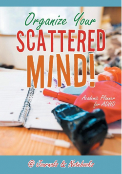 Organize Your Scattered Mind! Academic Planner for ADHD