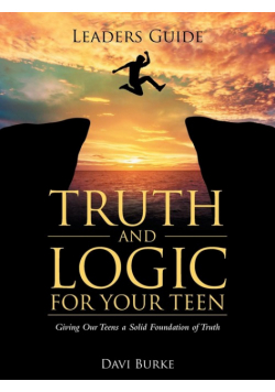 Leaders Guide Truth and Logic For Your Teen