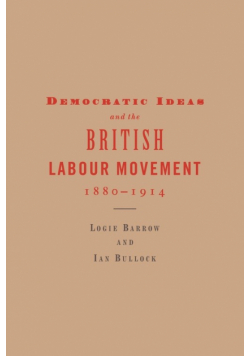 Democratic Ideas and the British Labour Movement, 1880 1914