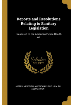 Reports and Resolutions Relating to Sanitary Legislation