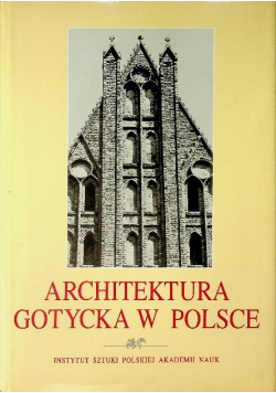 Architektura Gotycka w Polsce Tom I