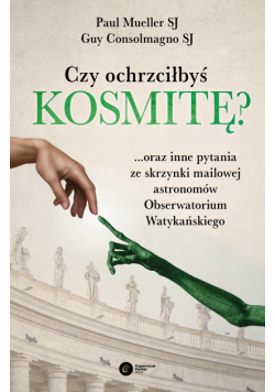Czy ochrzciłbyś kosmitę?. ...oraz inne pytania ze skrzynki mailowej astronomów Obserwatorium Watykańskiego