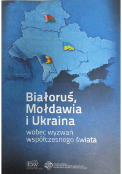 Białoruś Mołdawia i Ukraina wobec wyzwań współczesnego świata