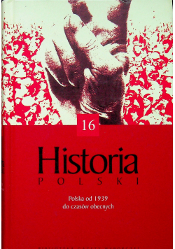 Historia Polski tom 16 Polska od 1939 do czasów obecnych
