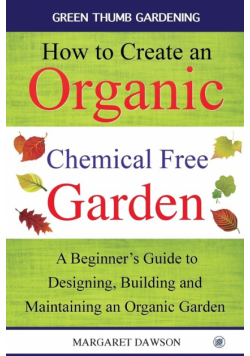 How to Create an Organic Chemical Free Garden