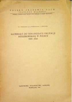 Materiały do bibliografii okupacji hitlerowskiej w Polsce 1939 - 1945