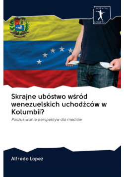 Skrajne ubóstwo wśród wenezuelskich uchodźców w Kolumbii?