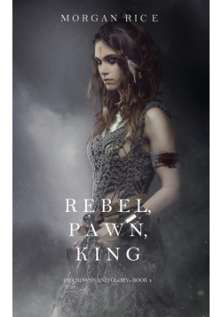 Rebel, Pawn, King (Of Crowns and Glory-Book 4)
