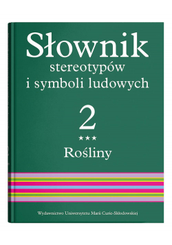 Słownik stereotypów i symboli ludowych Tom 2 Zeszyt 3 Rośliny kwiaty