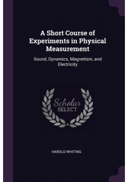 A Short Course of Experiments in Physical Measurement