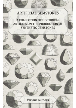 Artificial Gemstones - A Collection of Historical Articles on the Production of Synthetic Gemstones