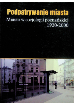 Podpatrywanie miasta Miasto w socjologii poznańskiej