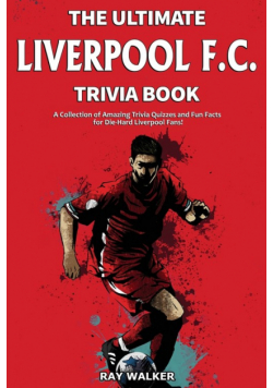 The Ultimate Liverpool F.C. Trivia Book