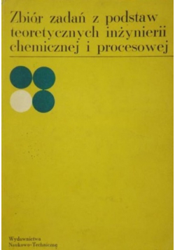 Zbiór zadań z podstaw teoretycznych inżynierii chemicznej i procesowej