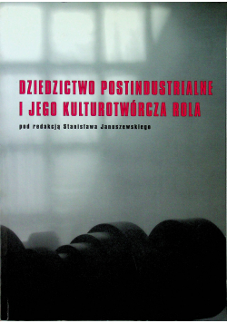 Dziedzictwo postindustrialne i jego kulturotwórcza rola