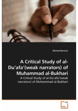 A Critical Study of al-Du'afa'(weak narrators) of Muhammad al-Bukhari