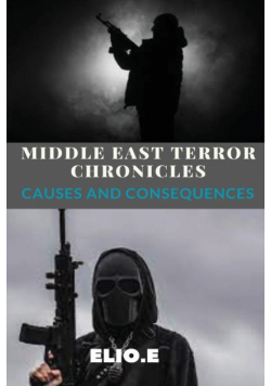 Middle East Terror Chronicles Causes and Consequences
