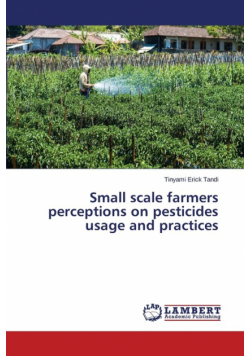 Small scale farmers perceptions on pesticides usage and practices