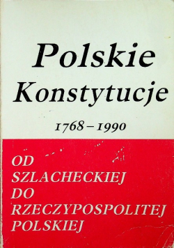 Polskie konstytucje Od szlacheckiej do rzeczypospolitej polskiej
