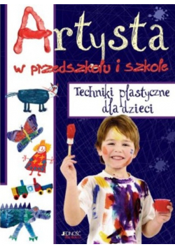 Artysta w przedszkolu i szkole Techniki plastyczne dla dzieci