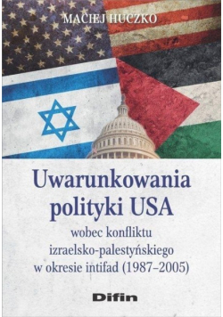 Uwarunkowania polityki USA wobec konfliktu izraelsko palestyńskiego w okresie intifad