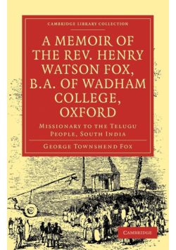 A Memoir of the REV. Henry Watson Fox, B.A. of Wadham College, Oxford