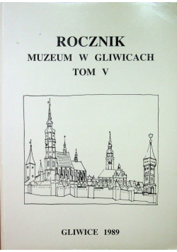 Rocznik Muzeum w Gliwicach  Tom V