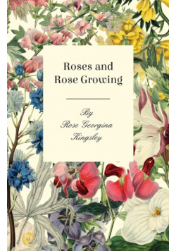 Roses and Rose Growing