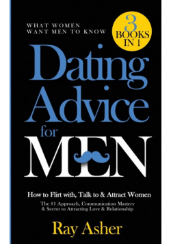 Dating Advice for Men, 3 Books in 1 (What Women Want Men To Know)