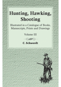 Hunting, Hawking, Shooting - Illustrated in a Catalogue of Books, Manuscripts, Prints and Drawings - Vol. III