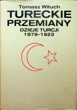 Tureckie Przemiany Dzieje Turcji 1878 1923