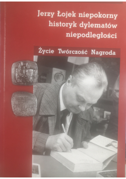 Jerzy Łojek niepokorny historyk dylematów niepodległości