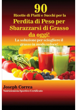 90 Ricette di Piatti e Succhi per la Perdita di Peso per Sbarazzarsi di Grasso da oggi!