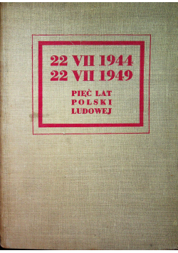 22 VII 1944 22 VII 1949 Pięć lat Polski Ludowej 1949 r