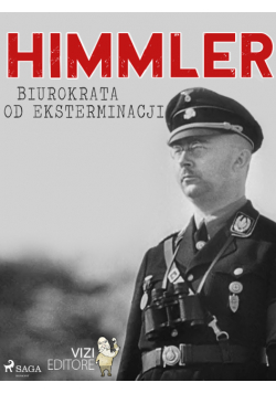 Himmler – biurokrata od eksterminacji