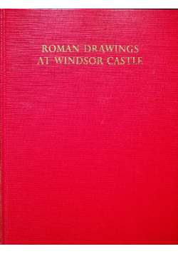 The Roman Drawings of the XVII & XVIII Centuries in the Collection of His Majesty the King at Windsor Castle