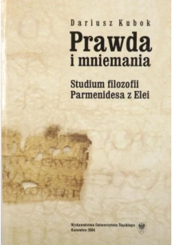 Prawda i mniemania Studium filozofii Parmenidesa z Elei