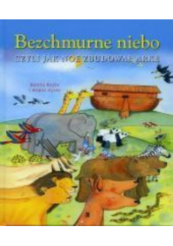 Bezchmurne niebo czyli jak Noe zbudował arkę