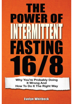 The Power Of Intermittent Fasting 16/8