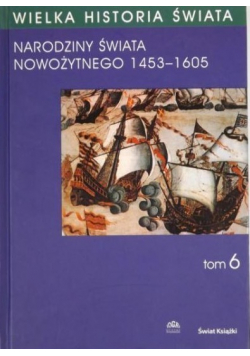 Narodziny świata Nowożytnego 1453 1605 Tom VI