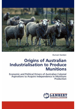 Origins of Australian Industrialisation to Produce Munitions