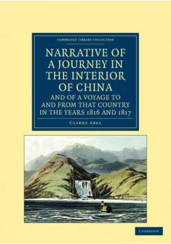 Narrative of a Journey in the Interior of China, and of a Voyage to and from That Country in the Years 1816 and 1817
