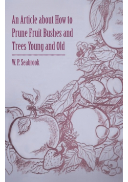 An Article about How to Prune Fruit Bushes and Trees Young and Old