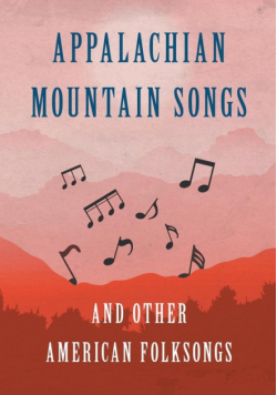 Appalachian Mountain Songs and Other American Folksongs