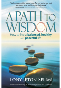 A Path to Wisdom - How to Live a Balanced, Healthy and Peaceful Life