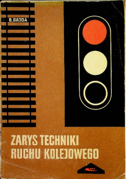 Zarys techniki ruchu kolejowego Tom I